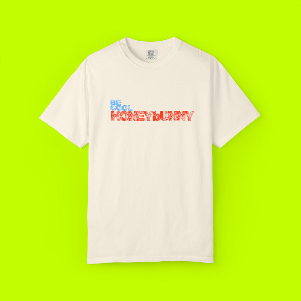 Be Cool Honey Bunny Unisex Garment-Dyed T-shirt, Gift for Her, Casual Wear, Summer Tee, Birthday, Fun Graphic Shirt