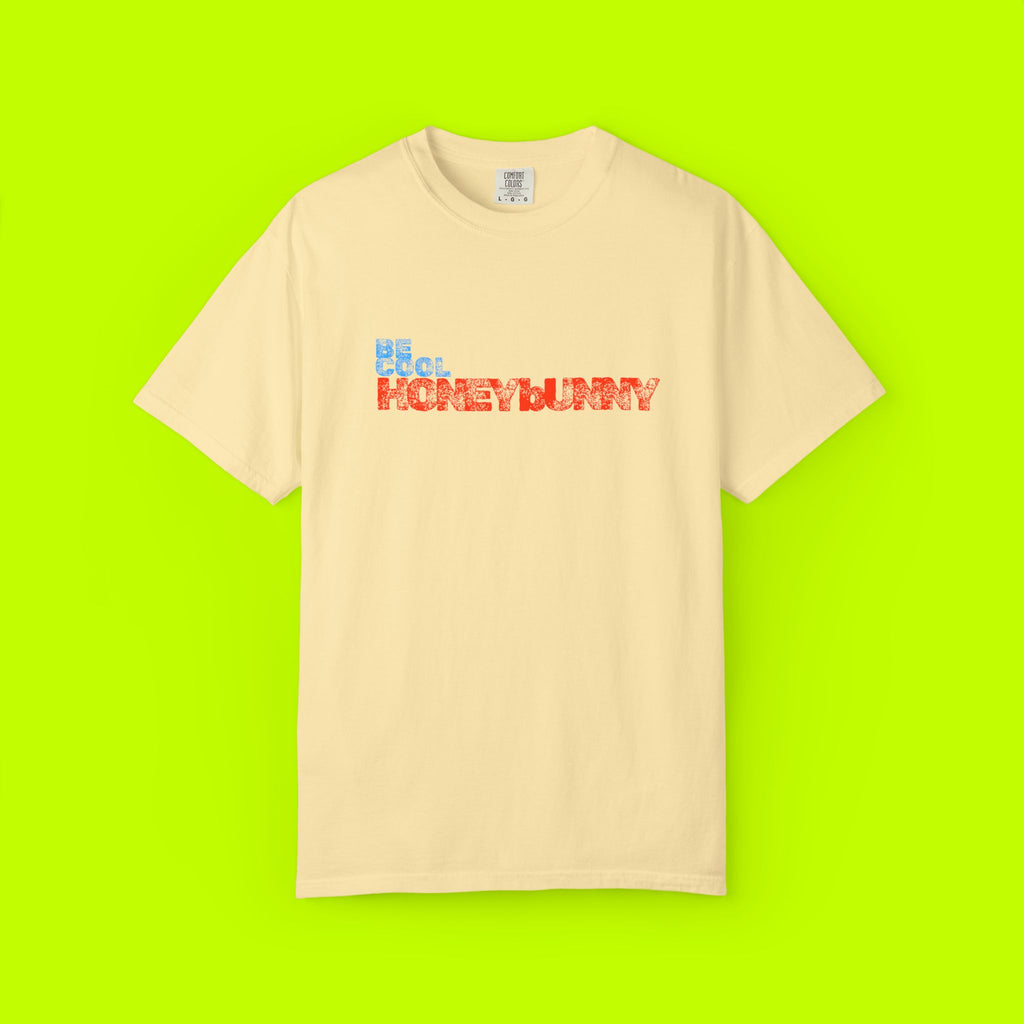 Be Cool Honey Bunny Unisex Garment-Dyed T-shirt, Gift for Her, Casual Wear, Summer Tee, Birthday, Fun Graphic Shirt